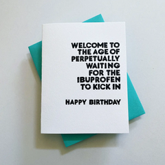 Waiting For Ibuprofen To Kick in - Birthday Greeting Card