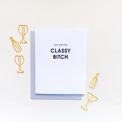 You Are One Classy Bitch Letterpress Greeting Card
