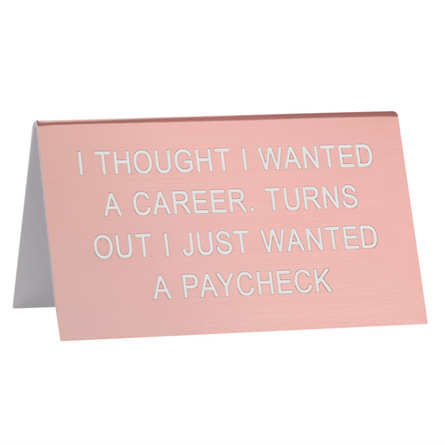 I Thought I Wanted a Career Desk Sign