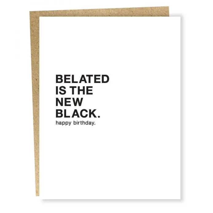 Belated is the New Black, Birthday Greeting Card
