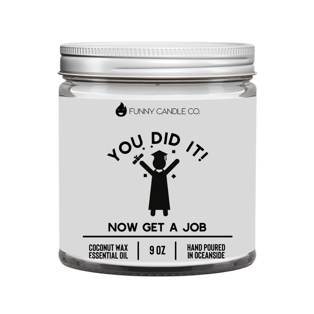 You Did It! Now Get A Job- 9oz Graduation Gift